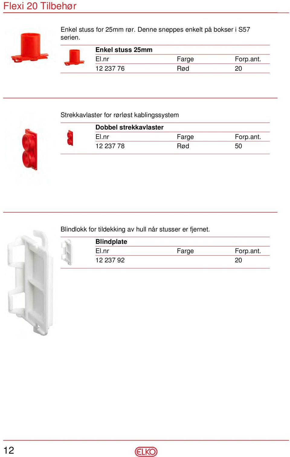 Enkel stuss 25mm 12 237 76 Rød 20 Strekkavlaster for rørløst