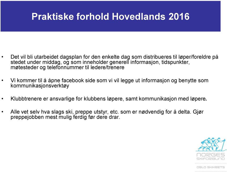 side som vi vil legge ut informasjon og benytte som kommunikasjonsverktøy Klubbtrenere er ansvarlige for klubbens løpere, samt