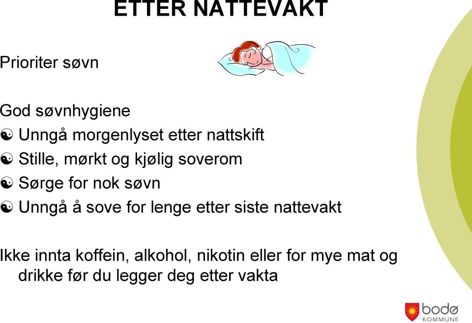 Unngå å sove for lenge etter siste nattevakt Ikke innta koffein,