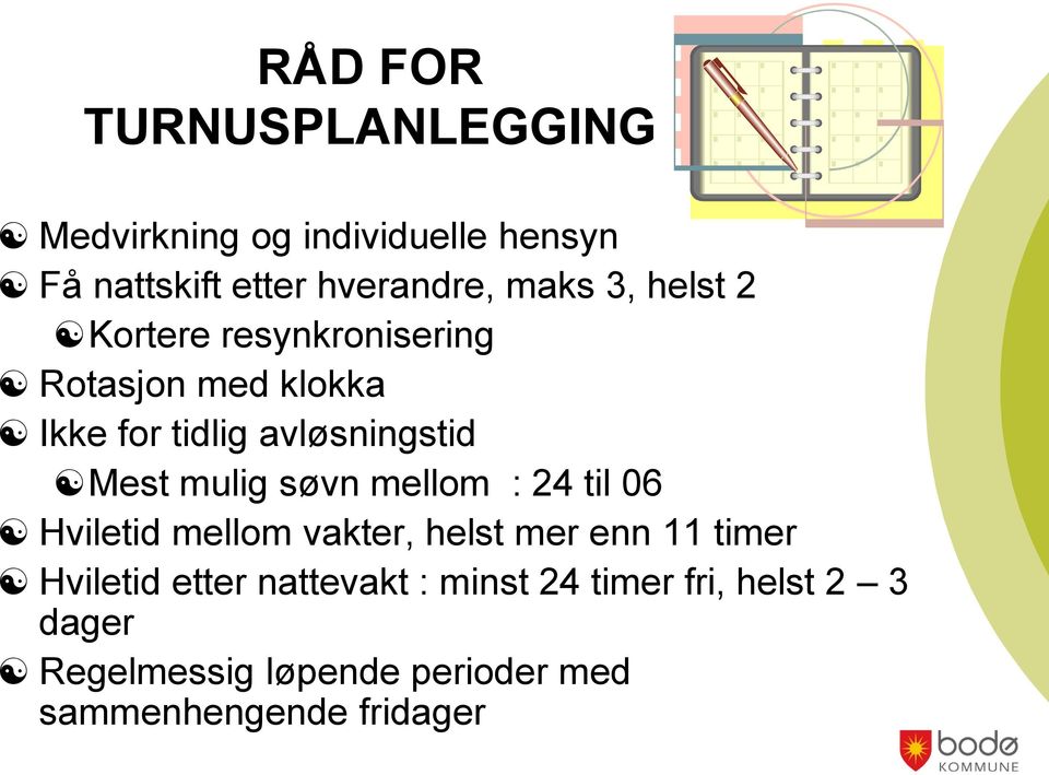 mulig søvn mellom : 24 til 06 Hviletid mellom vakter, helst mer enn 11 timer Hviletid etter