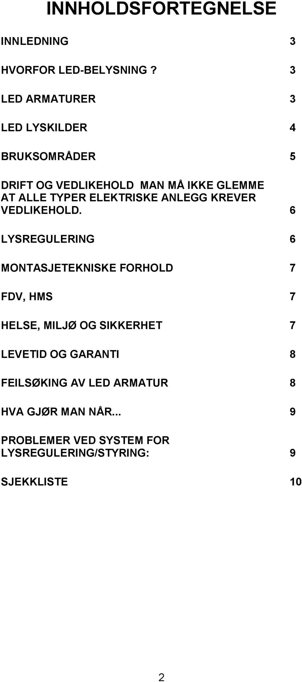 ELEKTRISKE ANLEGG KREVER VEDLIKEHOLD.