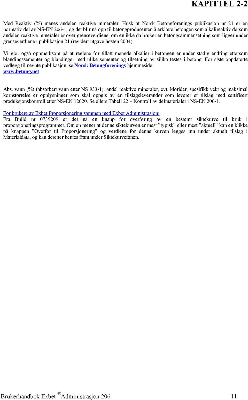 over grenseverdiene, om en ikke da bruker en betongsammensetning som ligger under grenseverdiene i publikasjon 21 (revidert utgave høsten 2004).