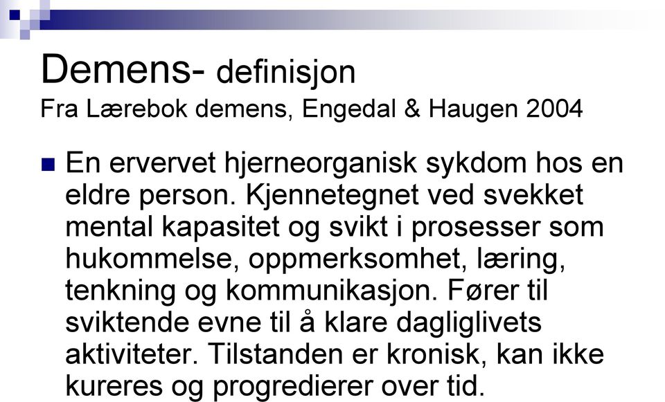 Kjennetegnet ved svekket mental kapasitet og svikt i prosesser som hukommelse, oppmerksomhet,