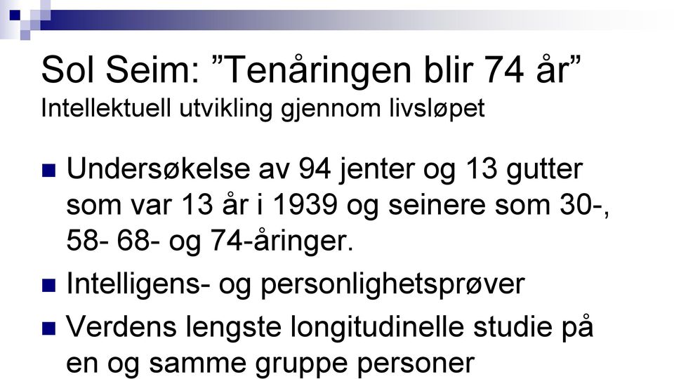 og seinere som 30-, 58-68- og 74-åringer.