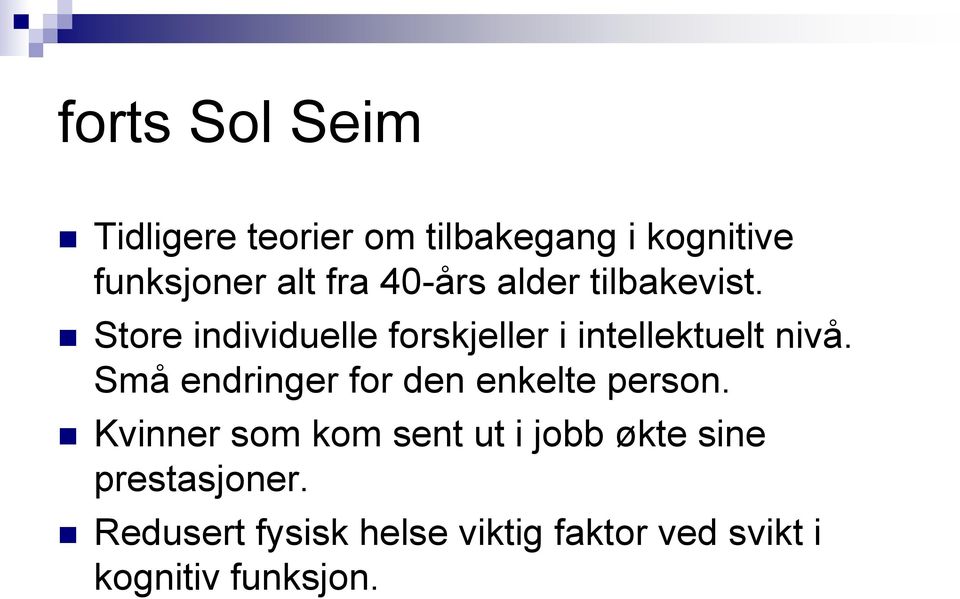 Små endringer for den enkelte person.