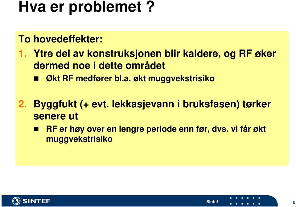 området Økt RF medfører bl.a. økt muggvekstrisiko 2. Byggfukt (+ evt.