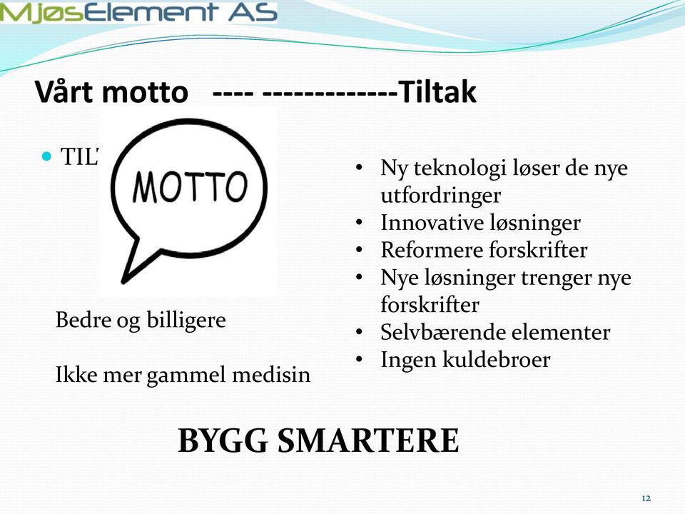 Innovative løsninger Reformere forskrifter Nye løsninger trenger