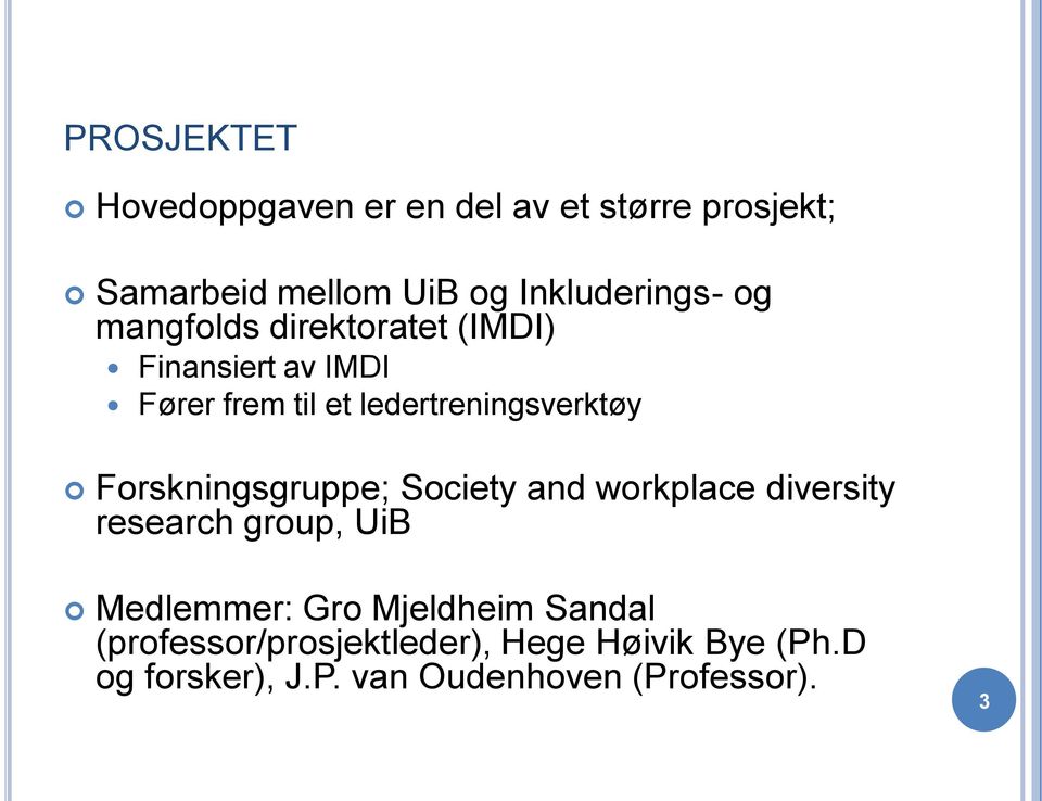 Forskningsgruppe; Society and workplace diversity research group, UiB Medlemmer: Gro Mjeldheim