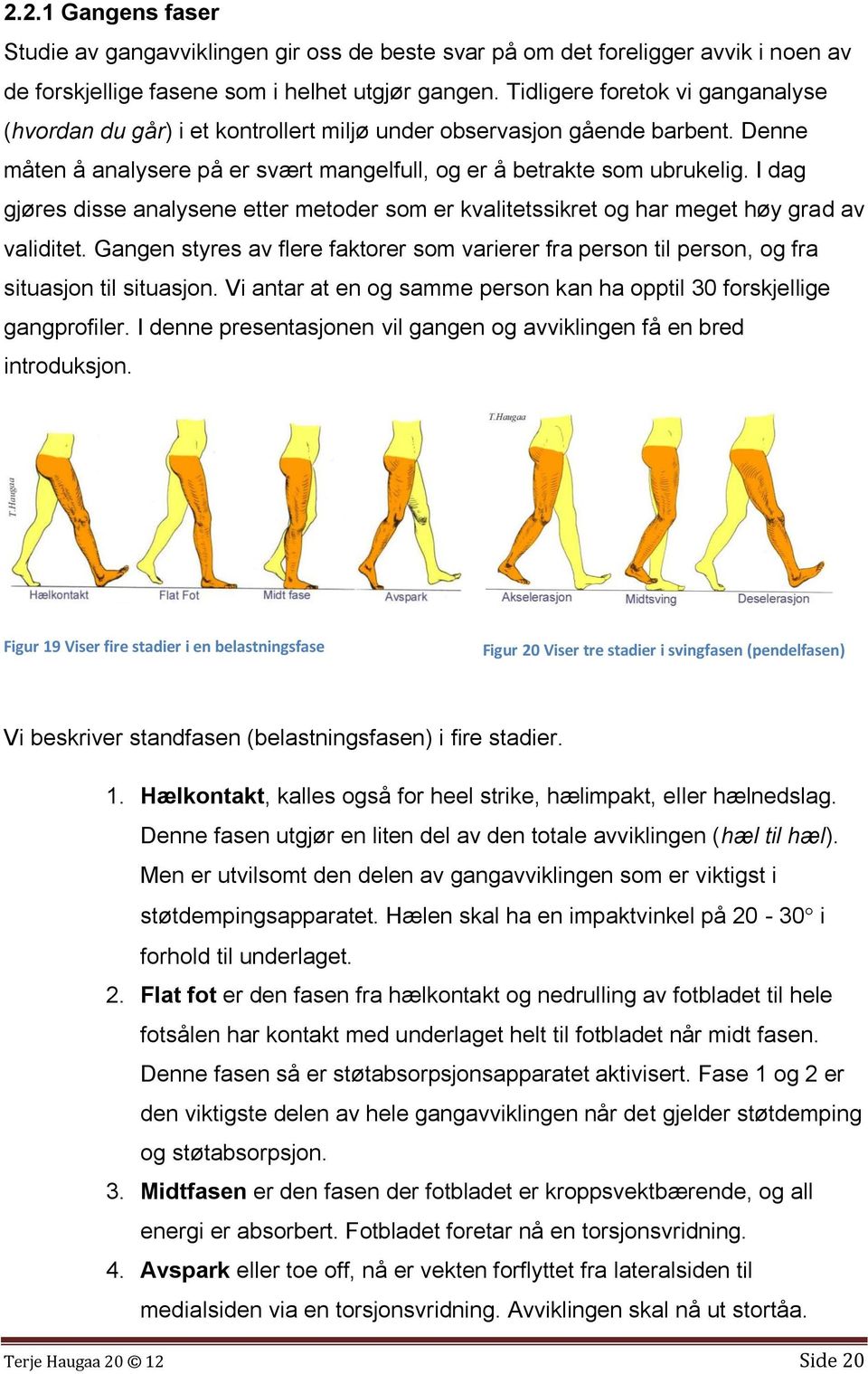 I dag gjøres disse analysene etter metoder som er kvalitetssikret og har meget høy grad av validitet.