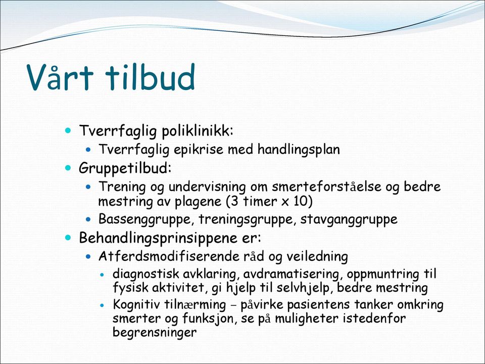 er: Atferdsmodifiserende råd og veiledning diagnostisk avklaring, avdramatisering, oppmuntring til fysisk aktivitet, gi hjelp til