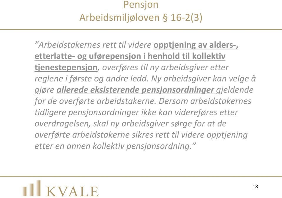 Ny arbeidsgiver kan velge å gjøre allerede eksisterende pensjonsordninger gjeldende for de overførte arbeidstakerne.