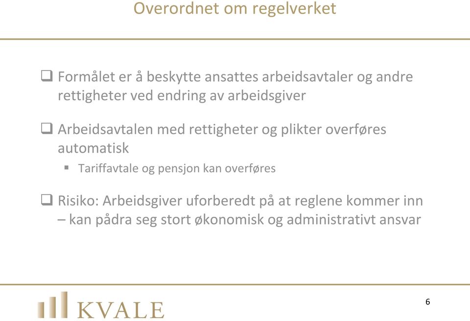 overføres automatisk Tariffavtale og pensjon kan overføres Risiko: Arbeidsgiver