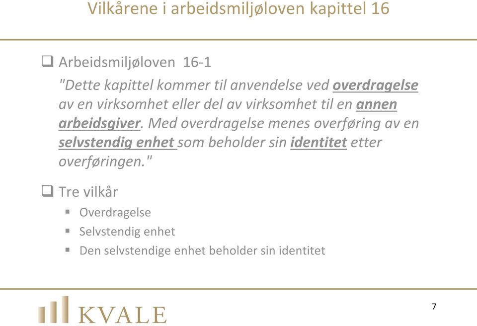 Med overdragelse menes overføring av en selvstendig enhet som beholder sin identitet etter