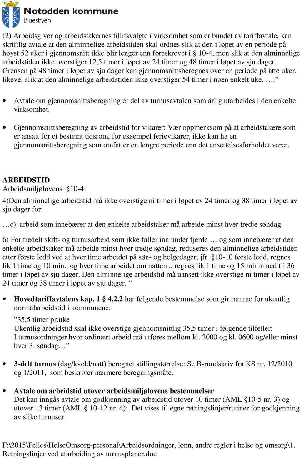 Grensen på 48 timer i løpet av sju dager kan gjennomsnittsberegnes over en periode på åtte uker, likevel slik at den alminnelige arbeidstiden ikke overstiger 54 timer i noen enkelt uke.