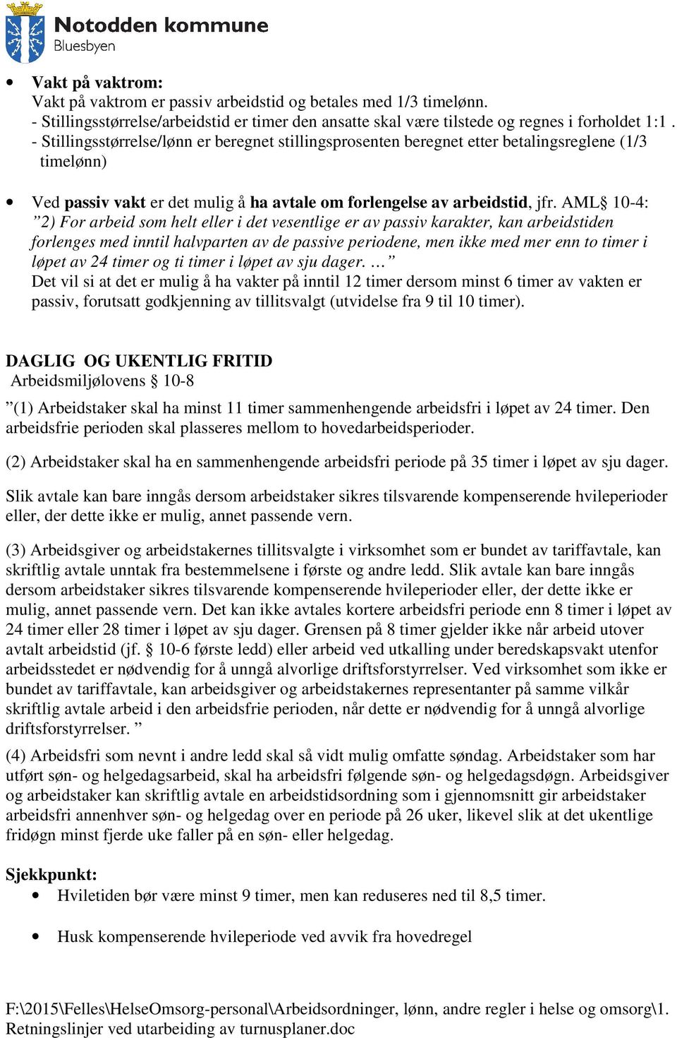 AML 10-4: 2) For arbeid som helt eller i det vesentlige er av passiv karakter, kan arbeidstiden forlenges med inntil halvparten av de passive periodene, men ikke med mer enn to timer i løpet av 24