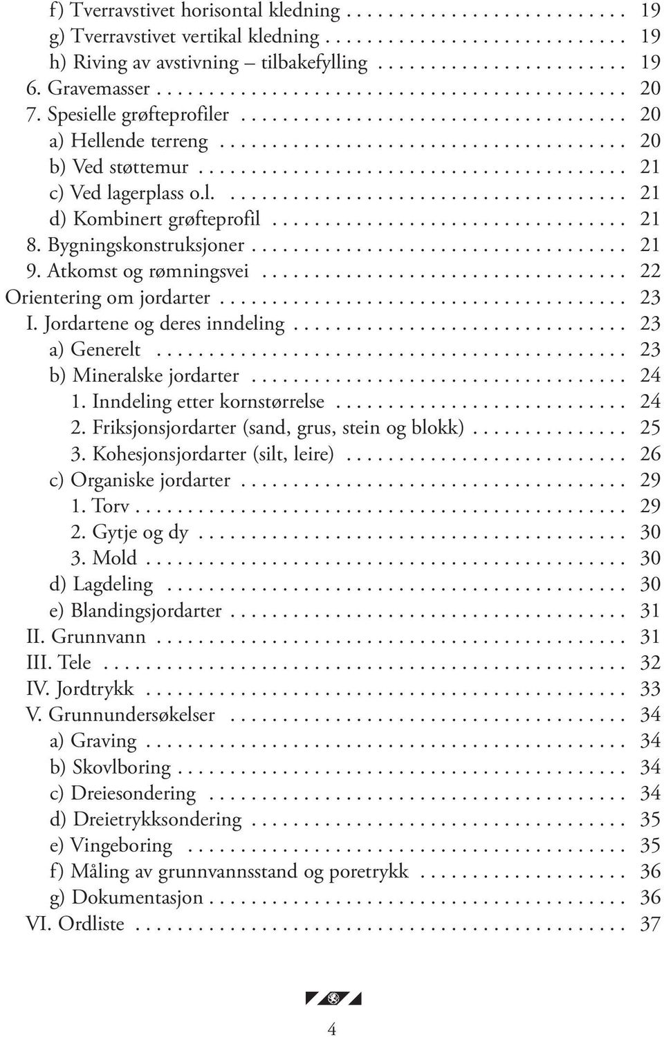 ........................................ 21 c) Ved lagerplass o.l....................................... 21 d) Kombinert grøfteprofil.................................. 21 8. Bygningskonstruksjoner.