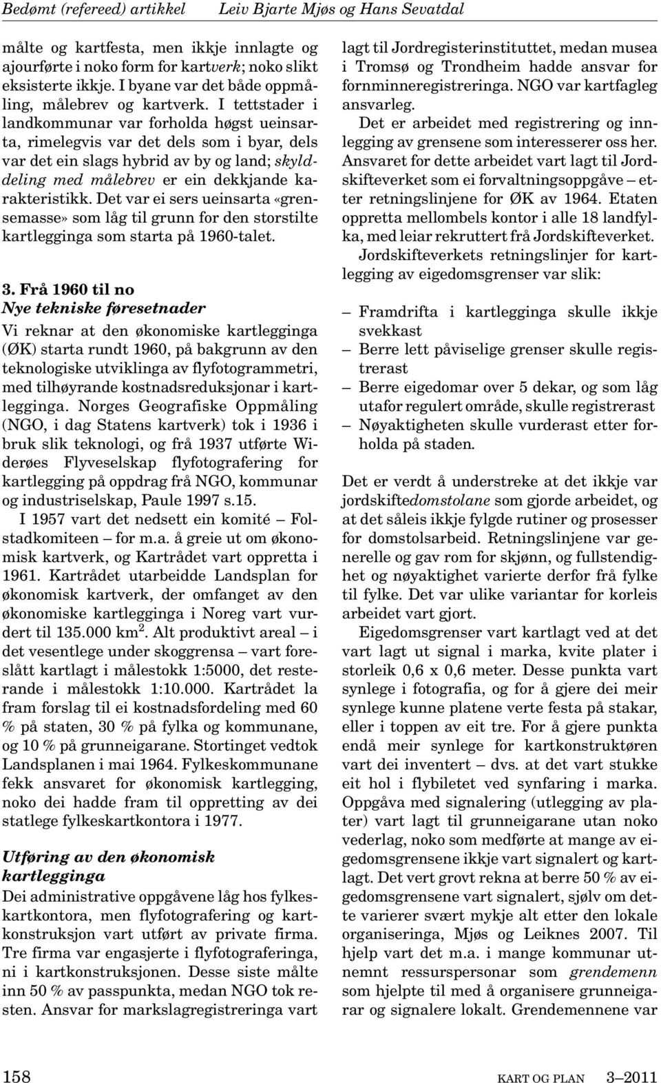 Det var ei sers ueinsarta «grensemasse» som låg til grunn for den storstilte kartlegginga som starta på 1960-talet. 3.