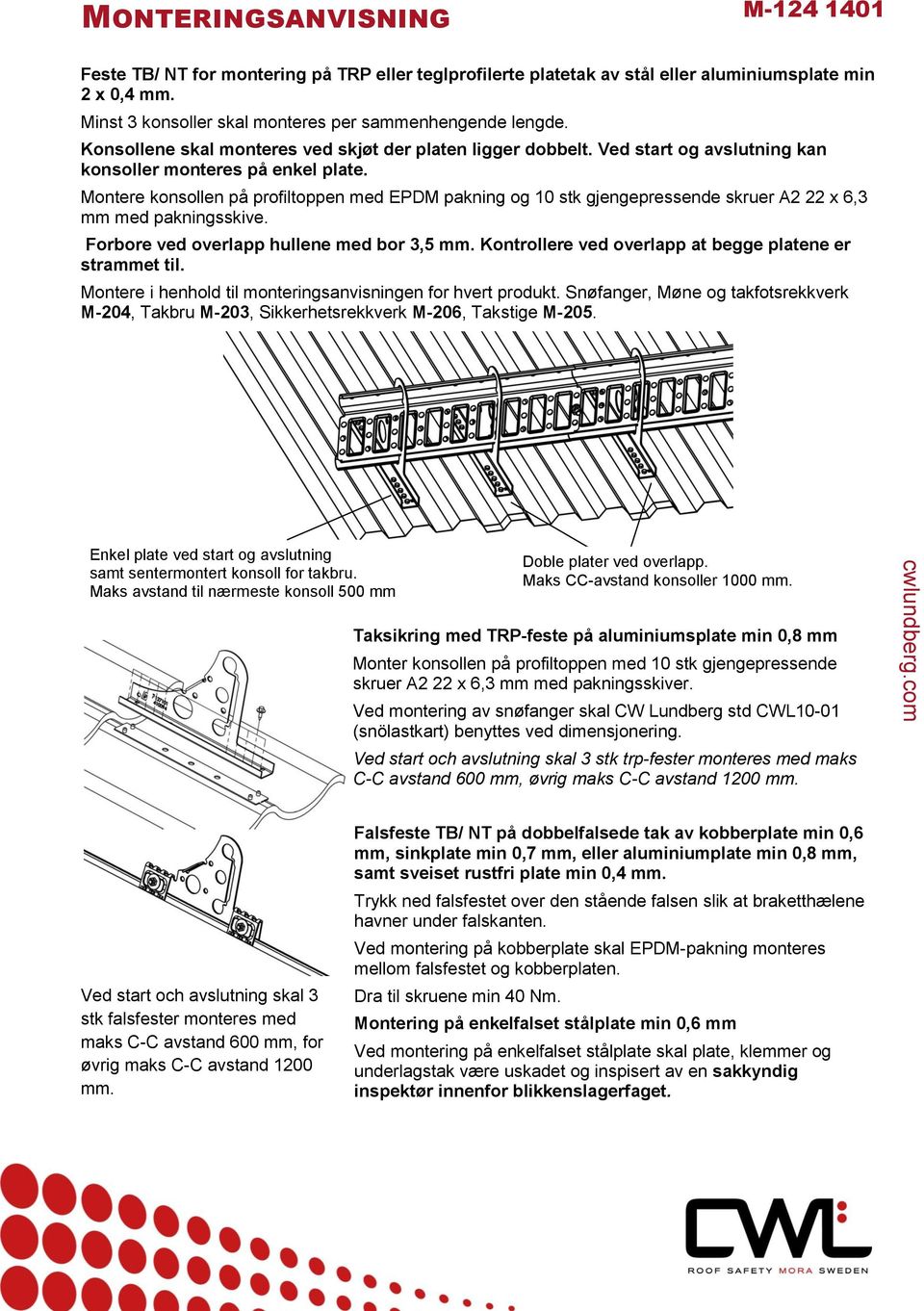 Montere konsollen på profiltoppen med EPDM pakning og 10 stk gjengepressende skruer A2 22 x 6,3 mm med pakningsskive. Forbore ved overlapp hullene med bor 3,5 mm.