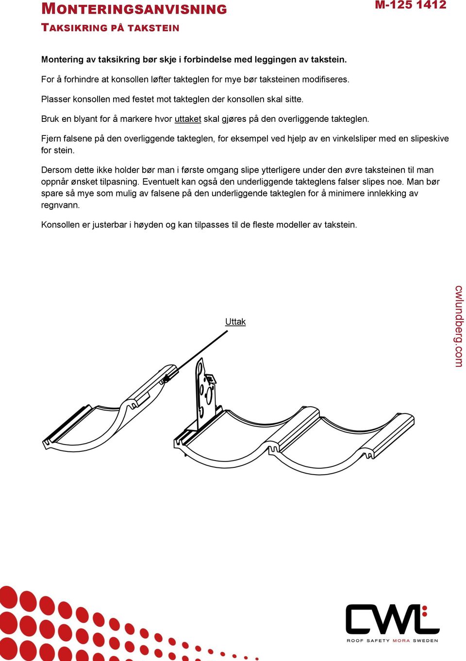 Fjern falsene på den overliggende takteglen, for eksempel ved hjelp av en vinkelsliper med en slipeskive for stein.