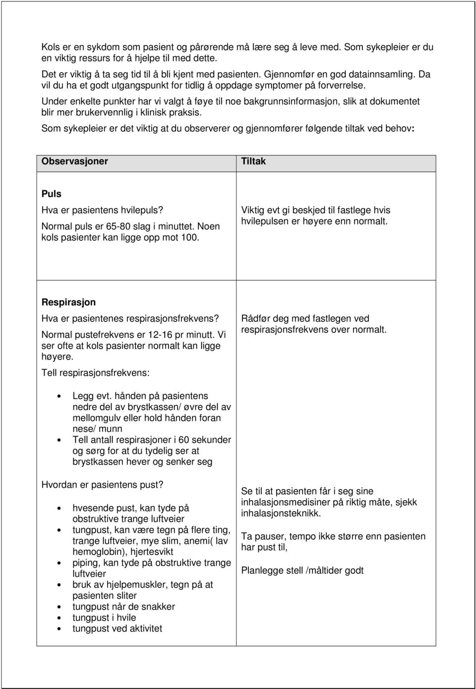 Under enkelte punkter har vi valgt å føye til noe bakgrunnsinformasjon, slik at dokumentet blir mer brukervennlig i klinisk praksis.