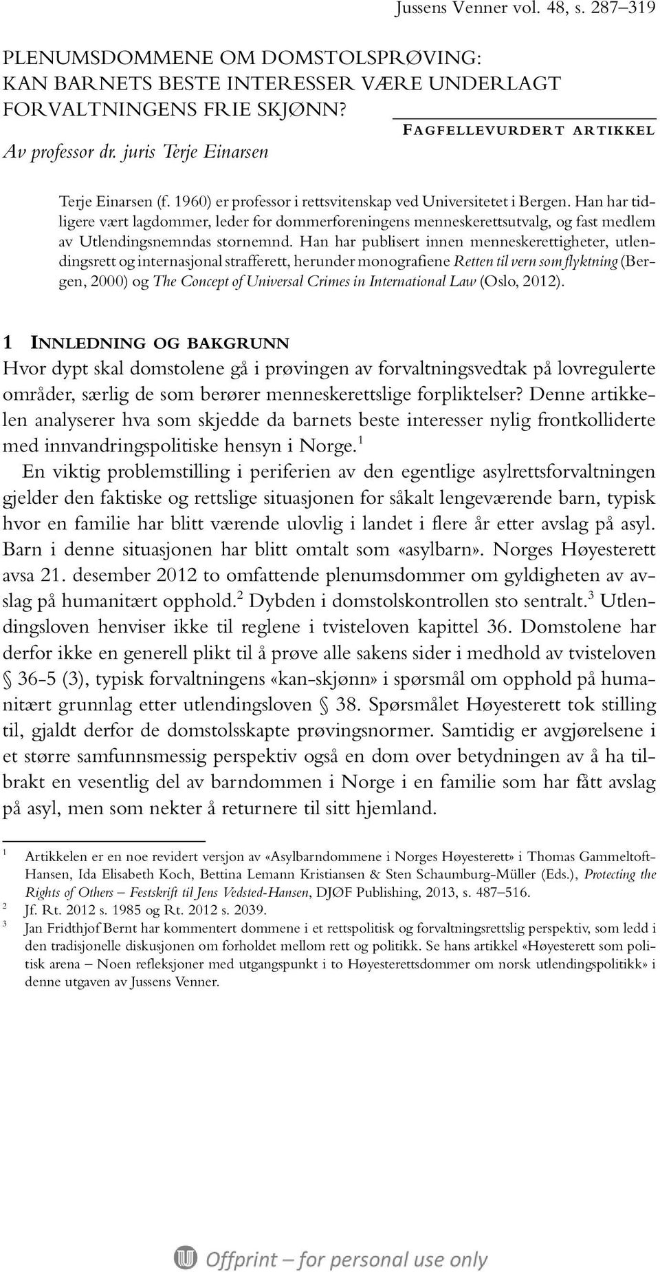 Han har publisert innen menneskerettigheter, utlendingsrett og internasjonal strafferett, herunder monografiene Retten til vern som flyktning (Bergen, 2000) og The Concept of Universal Crimes in