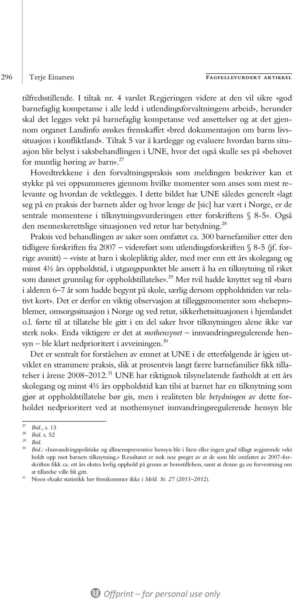 det gjennom organet Landinfo ønskes fremskaffet «bred dokumentasjon om barns livssituasjon i konfliktland».