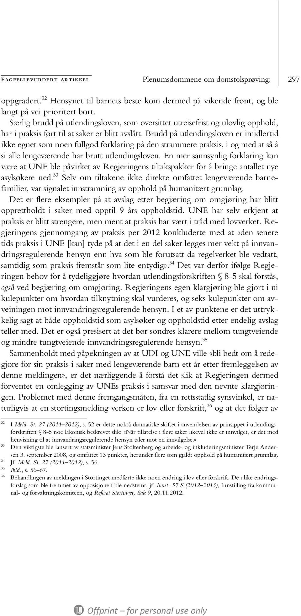 Brudd på utlendingsloven er imidlertid ikke egnet som noen fullgod forklaring på den strammere praksis, i og med at så å si alle lengeværende har brutt utlendingsloven.