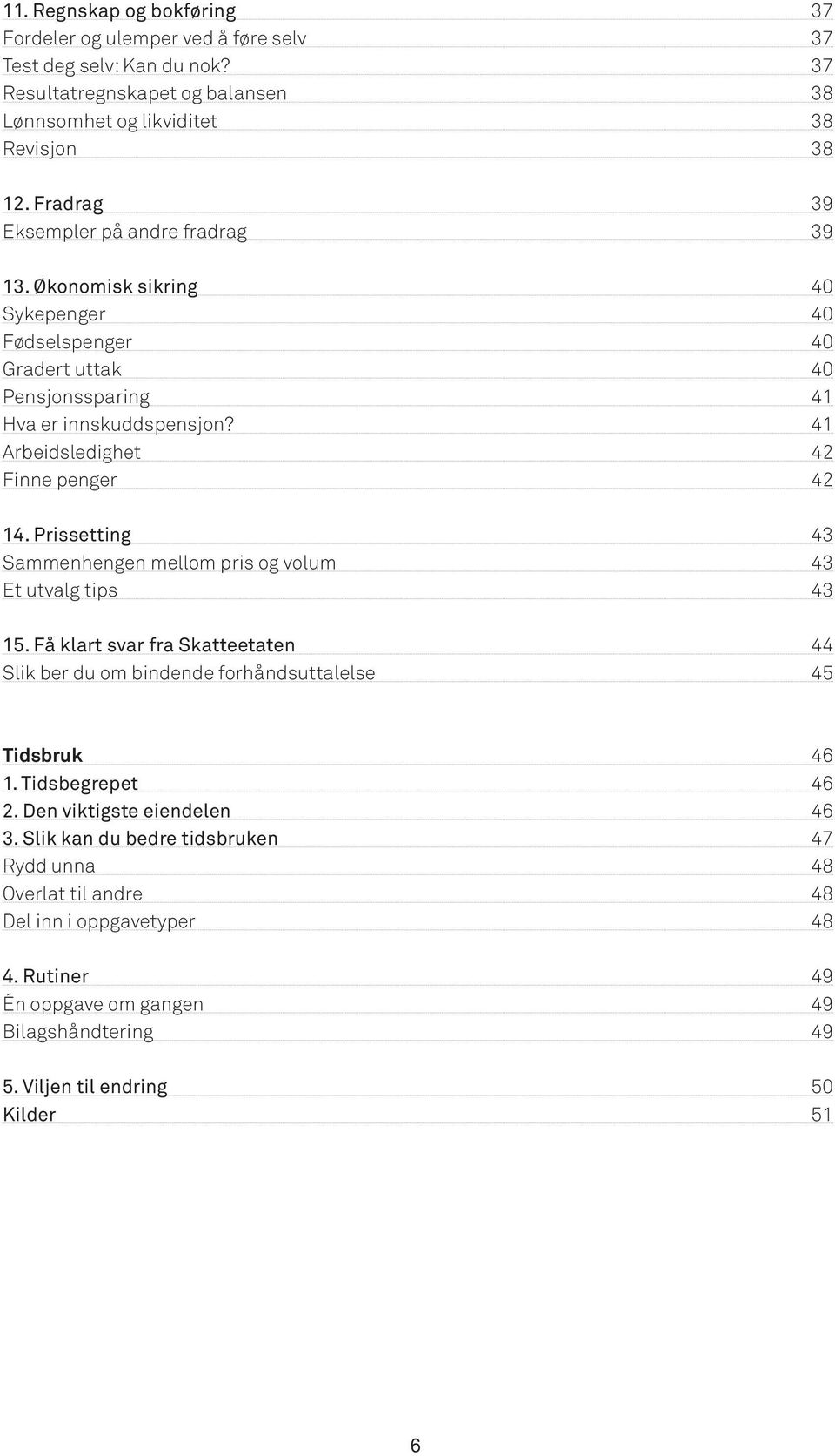 41 Arbeidsledighet 42 Finne penger 42 14. Prissetting 43 Sammenhengen mellom pris og volum 43 Et utvalg tips 43 15.