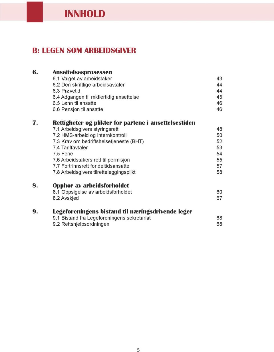 3 Krav om bedriftshelsetjeneste (BHT) 52 7.4 Tariffavtaler 53 7.5 Ferie 54 7.6 Arbeidstakers rett til permisjon 55 7.7 Fortrinnsrett for deltidsansatte 57 7.