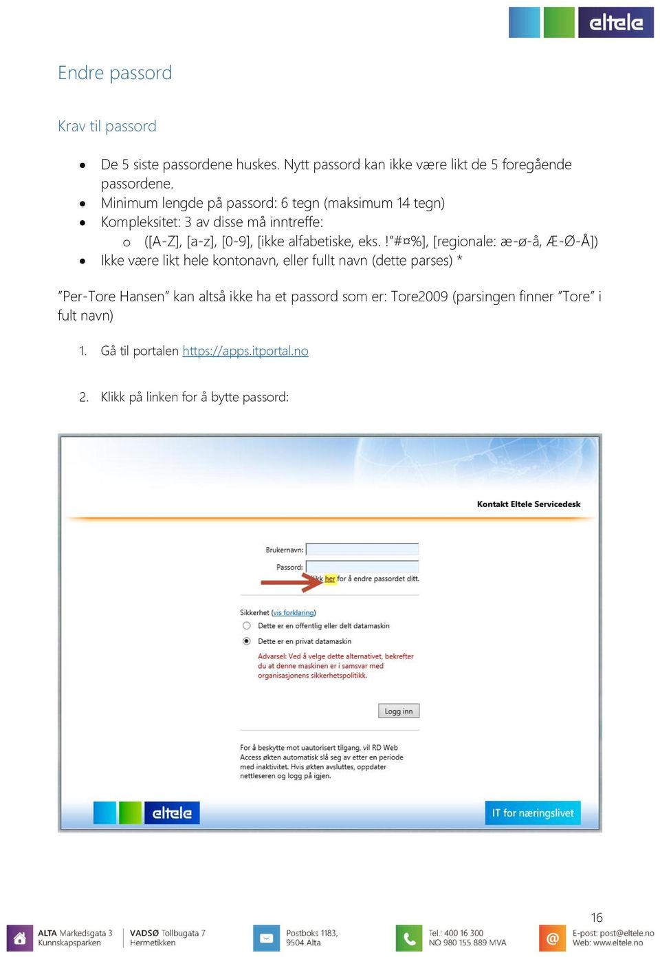 eks.! # %], [regionale: æ-ø-å, Æ-Ø-Å]) Ikke være likt hele kontonavn, eller fullt navn (dette parses) * Per-Tore Hansen kan altså ikke