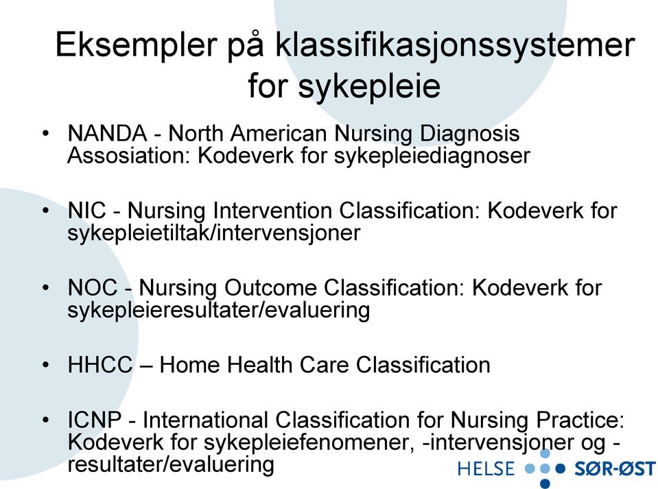 Nursing Outcome Classification: Kodeverk for sykepleieresultater/evaluering HHCC Home Health Care Classification ICNP