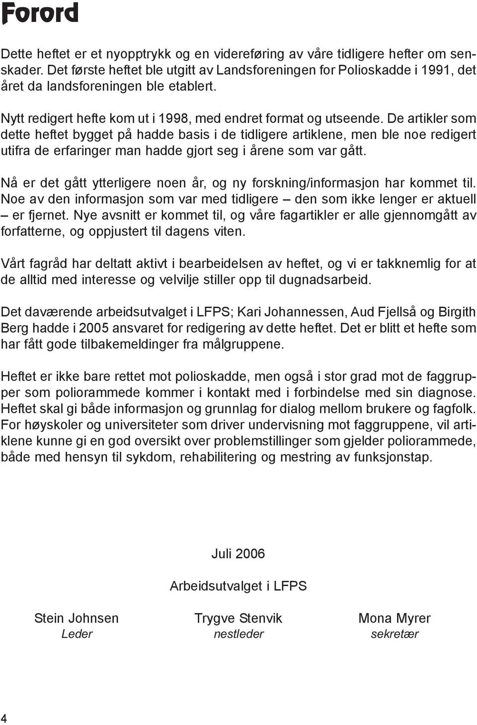 De artikler som dette heftet bygget på hadde basis i de tidligere artiklene, men ble noe redigert utifra de erfaringer man hadde gjort seg i årene som var gått.