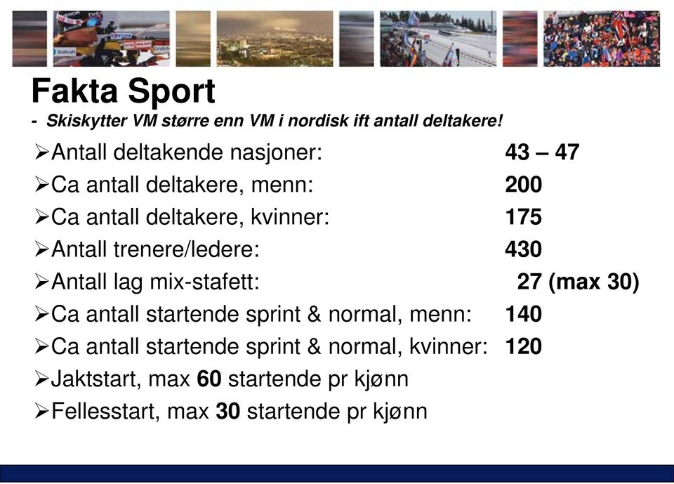 Antall trenere/ledere: 430 Antall lag mix-stafett: 27 (max 30) Ca antall startende sprint & normal,