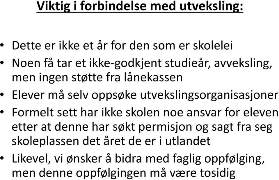 sett har ikke skolen noe ansvar for eleven etter at denne har søkt permisjon og sagt fra seg skoleplassen det