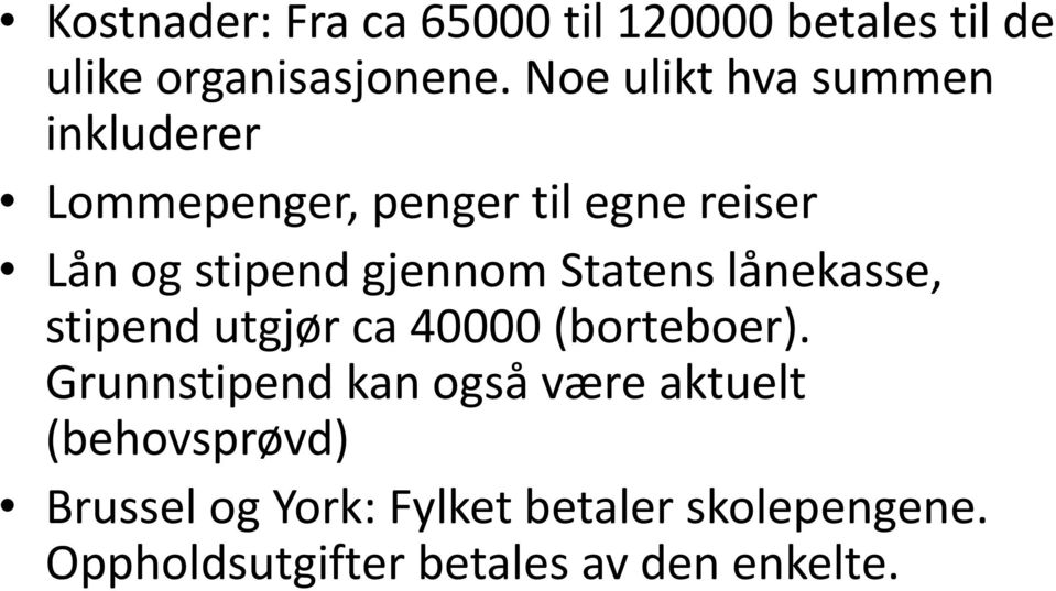 gjennom Statens lånekasse, stipend utgjør ca 40000 (borteboer).