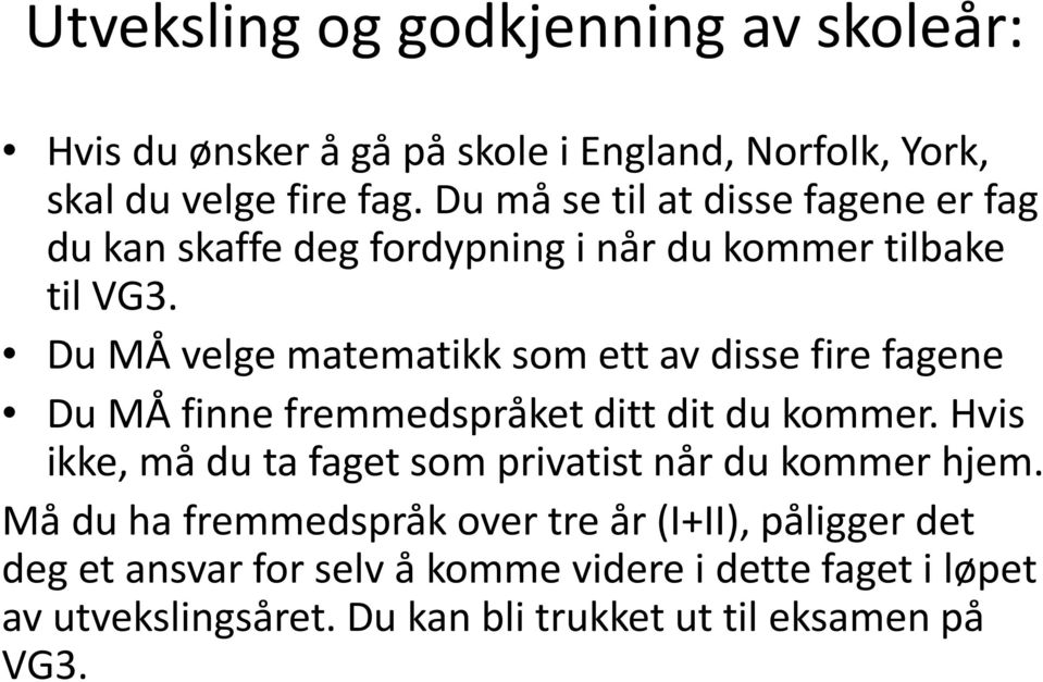 Du MÅ velge matematikk som ett av disse fire fagene Du MÅ finne fremmedspråket ditt dit du kommer.