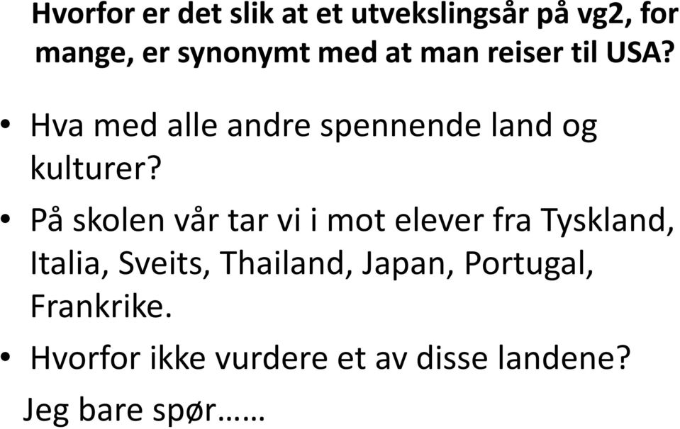 På skolen vår tar vi i mot elever fra Tyskland, Italia, Sveits, Thailand,