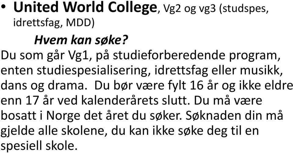 musikk, dans og drama. Du bør være fylt 16 år og ikke eldre enn 17 år ved kalenderårets slutt.