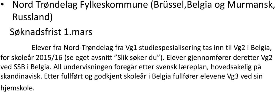 eget avsnitt Slik søker du ). Elever gjennomfører deretter Vg2 ved SSB i Belgia.