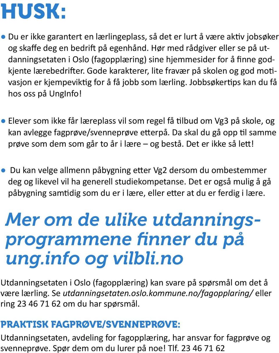 Gode karakterer, lite fravær på skolen og god motivasjon er kjempeviktig for å få jobb som lærling. Jobbsøkertips kan du få hos oss på UngInfo!