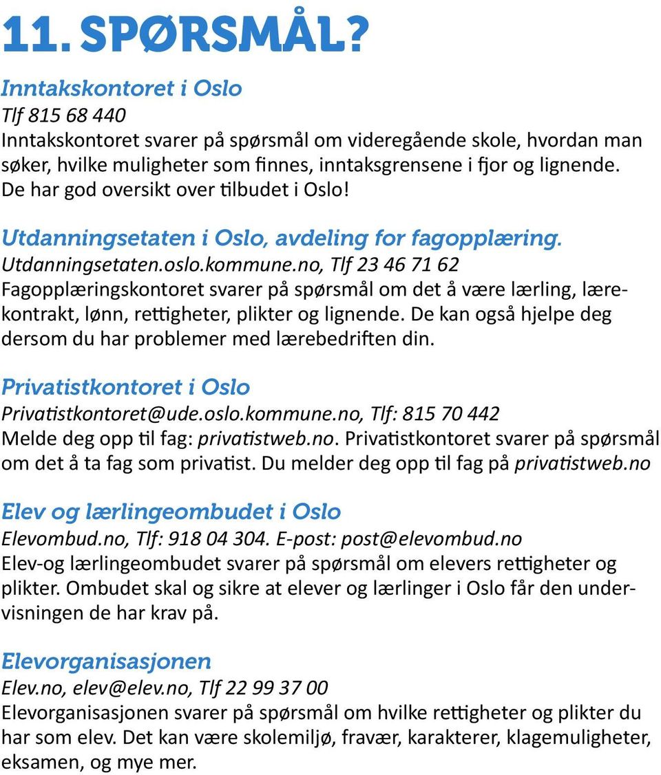 no, Tlf 23 46 71 62 Fagopplæringskontoret svarer på spørsmål om det å være lærling, lærekontrakt, lønn, rettigheter, plikter og lignende.