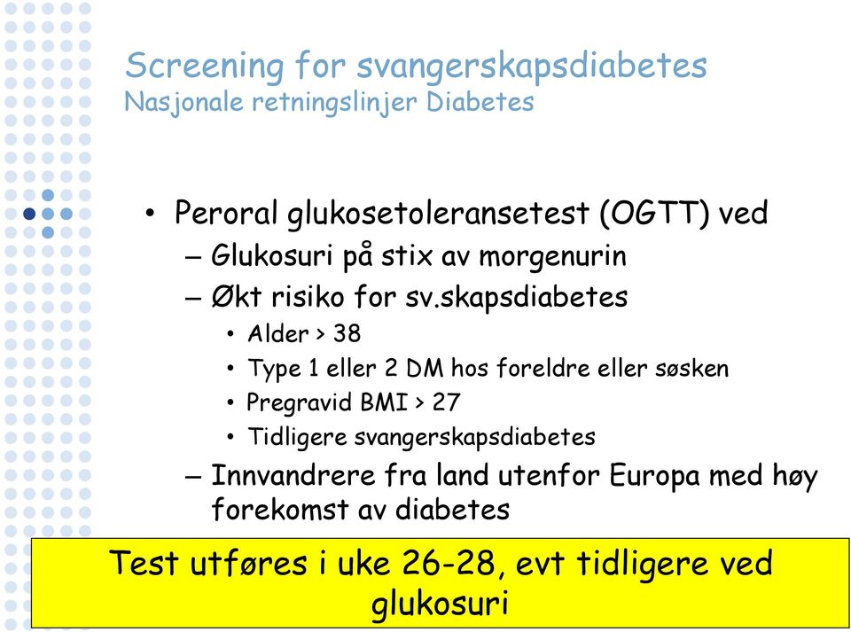 skapsdiabetes Alder > 38 Type 1 eller 2 DM hos foreldre eller søsken Pregravid BMI > 27 Tidligere