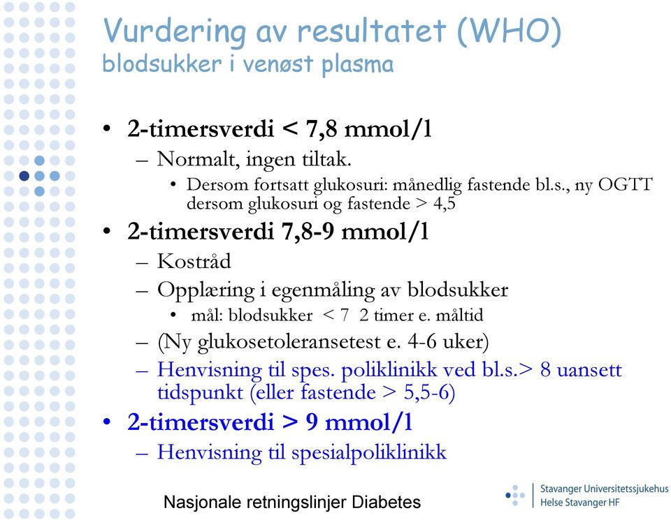 Opplæring i egenmåling av blodsukker mål: blodsukker < 7 2 timer e. måltid (Ny glukosetoleransetest e. 4-6 uker) Henvisning til spes.