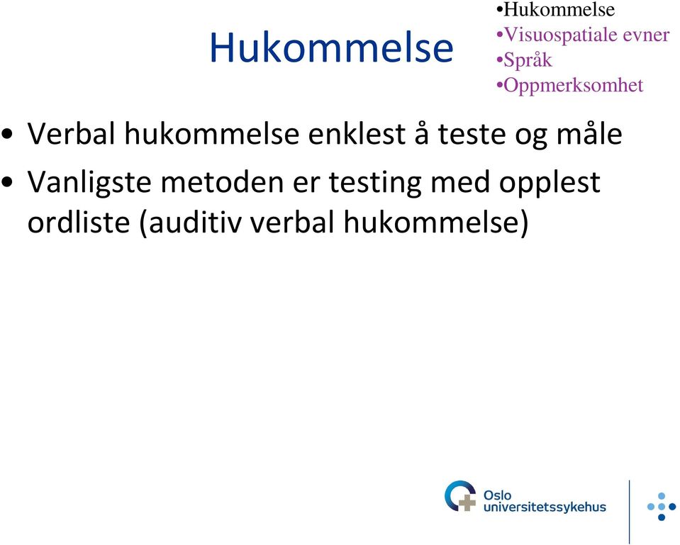 å teste og måle Vanligste metoden er testing