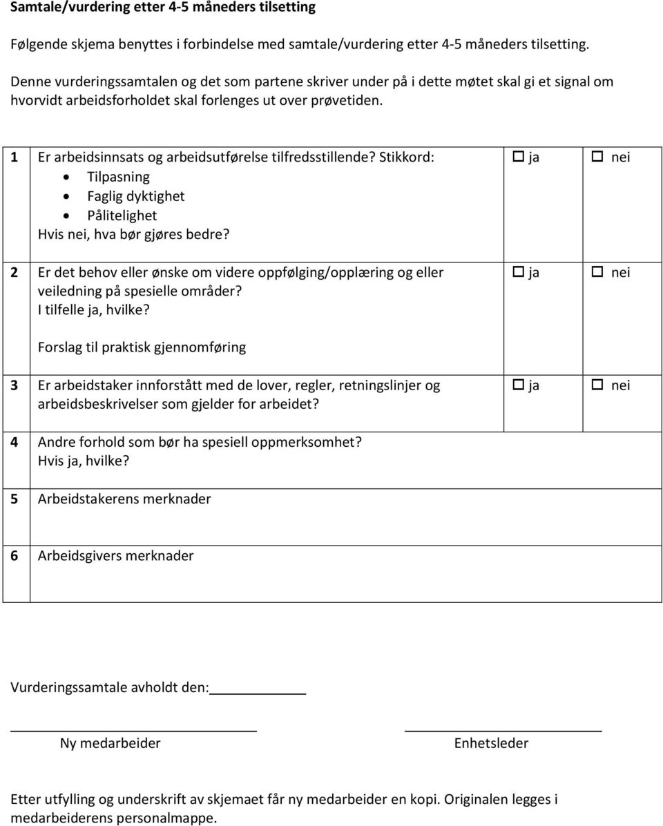 1 Er arbeidsinnsats og arbeidsutførelse tilfredsstillende? Stikkord: Tilpasning Faglig dyktighet Pålitelighet Hvis nei, hva bør gjøres bedre?