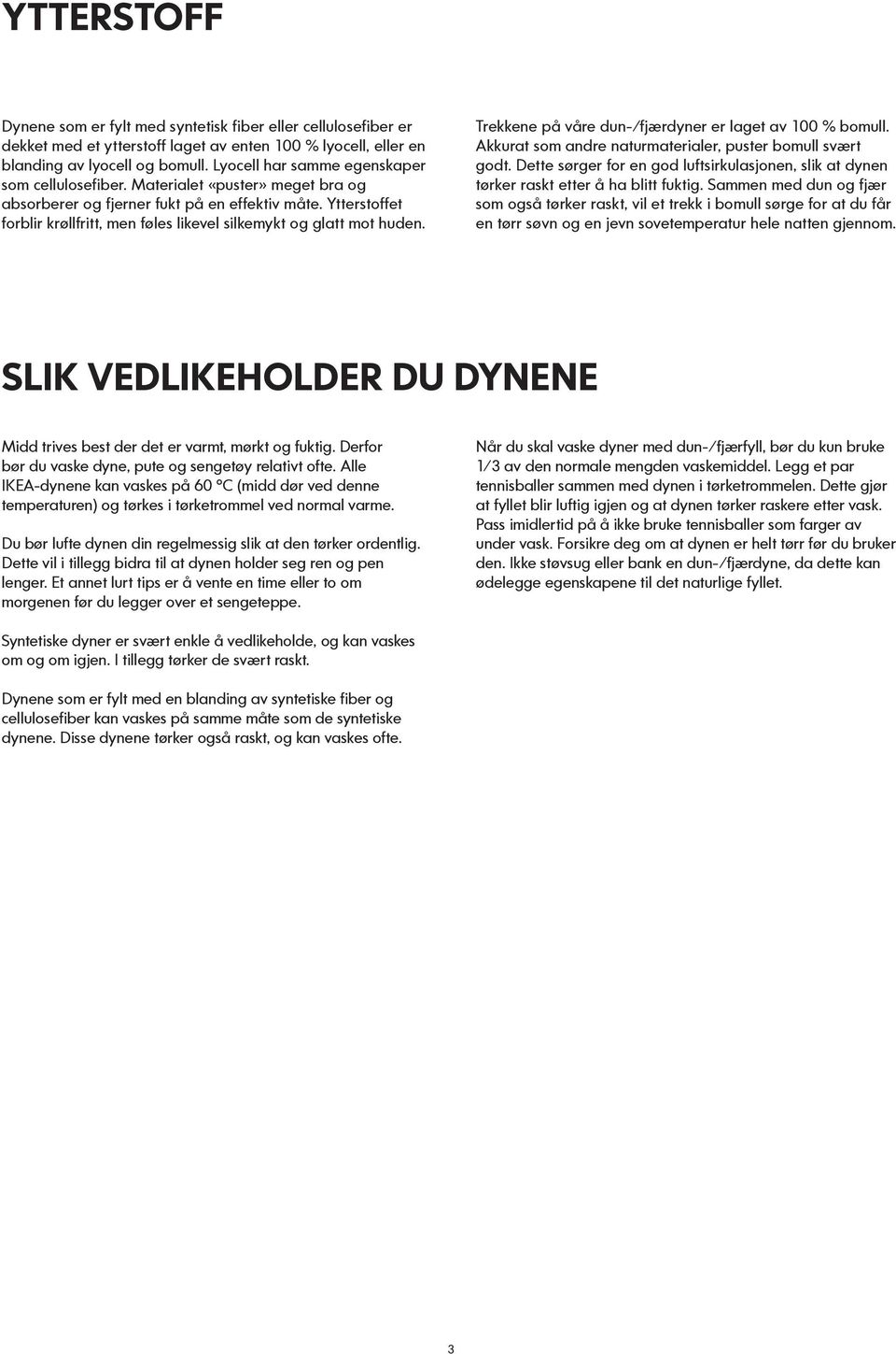 Dyner KJØPEHJELP. Bli inspirert på IKEA.no. Syntetisk fiber.  Cellulosefiber. Dun og fjær. Varmeregulerende fôr. Kan vaskes i maskin på  60 C - PDF Free Download