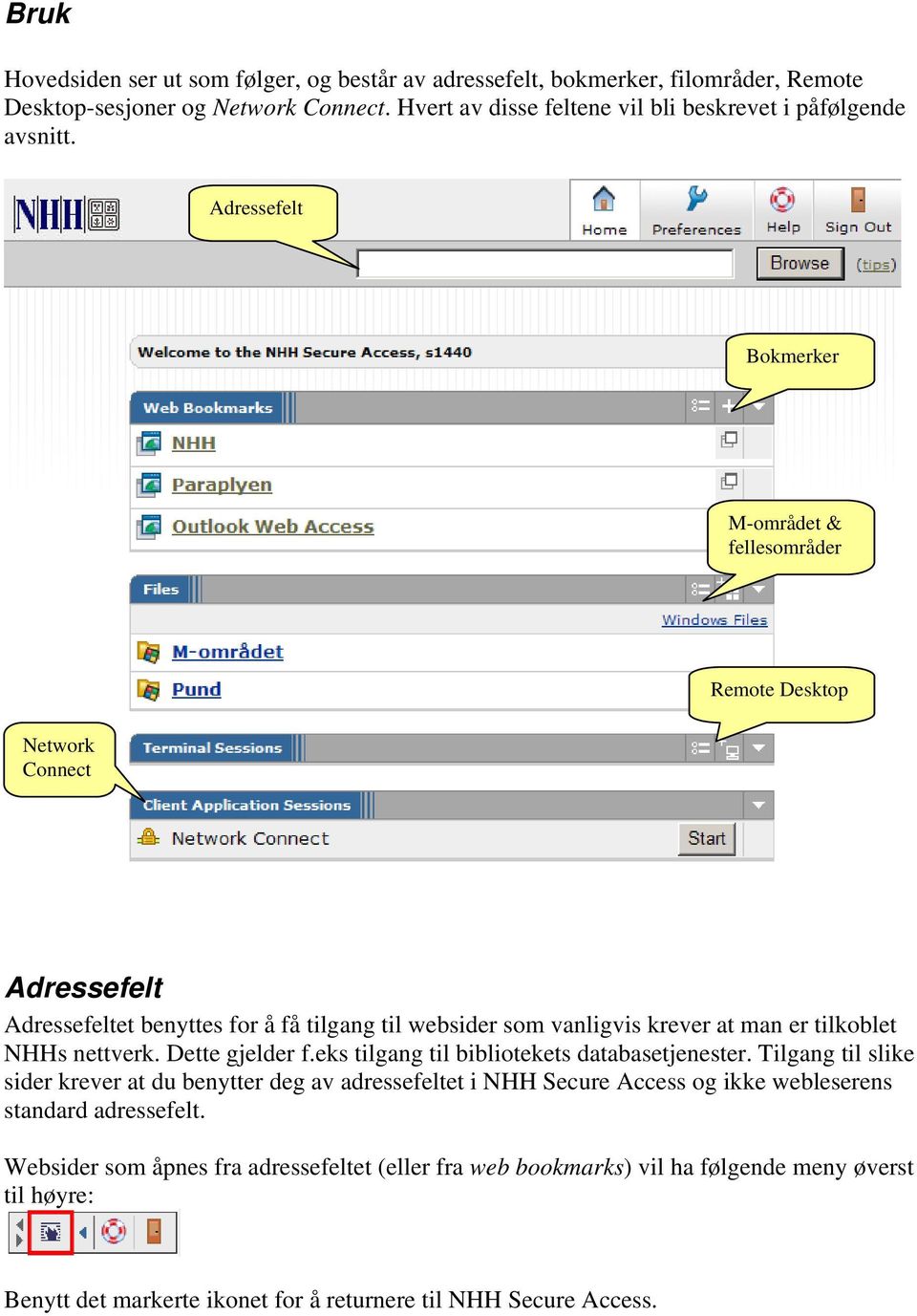 Adressefelt Bokmerker M-området & fellesområder Network Connect Remote Desktop Adressefelt Adressefeltet benyttes for å få tilgang til websider som vanligvis krever at man er tilkoblet