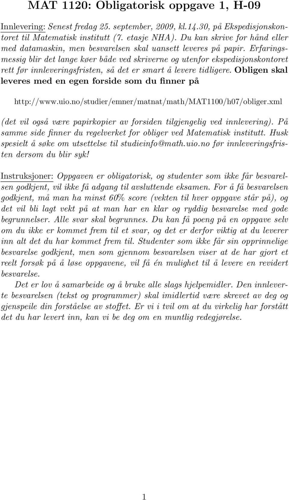 Erfaringsmessig blir det lange køer både ved skriverne og utenfor ekspedisjonskontoret rett før innleveringsfristen, så det er smart å levere tidligere.