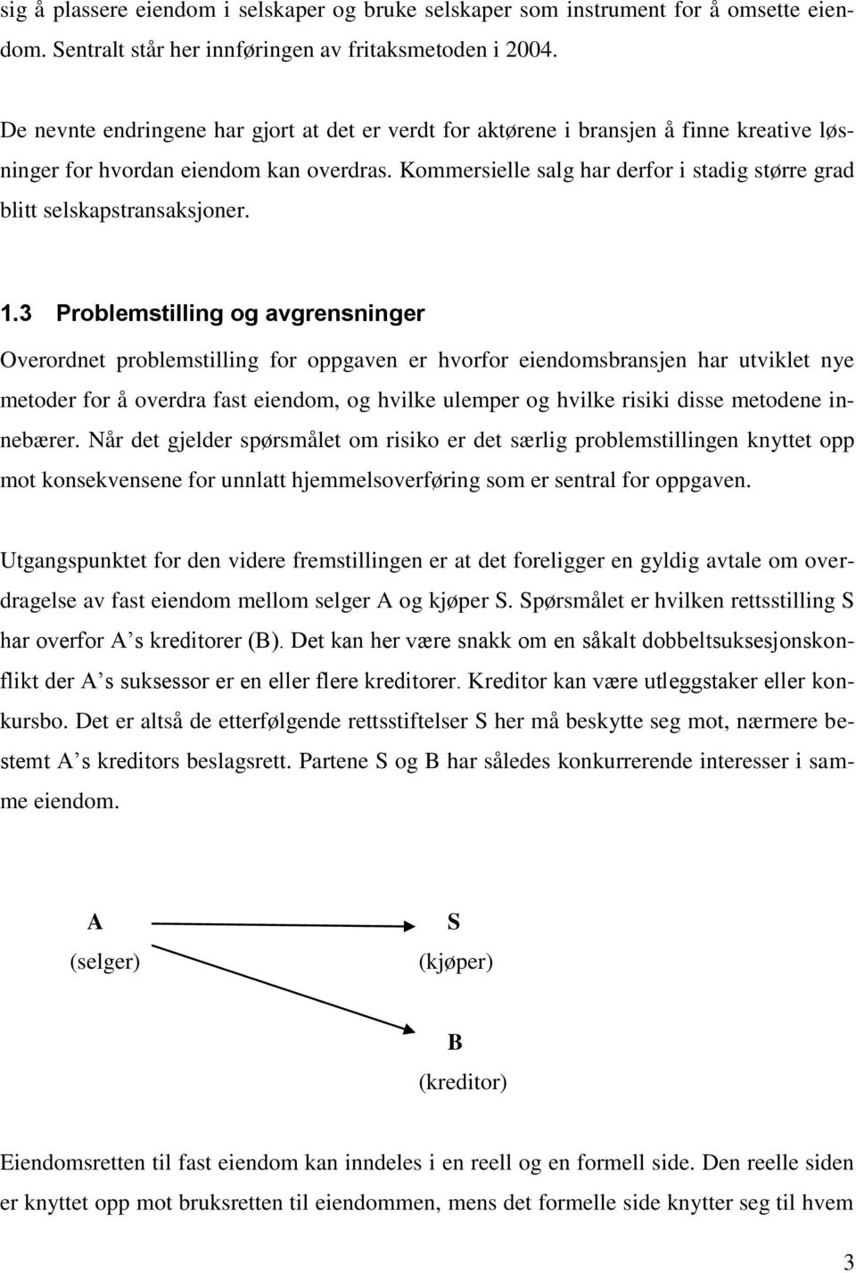 Kommersielle salg har derfor i stadig større grad blitt selskapstransaksjoner. 1.