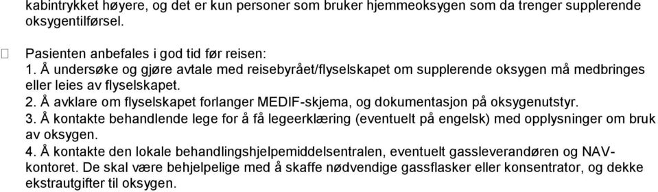 Å avklare om flyselskapet forlanger MEDIF-skjema, og dokumentasjon på oksygenutstyr. 3.